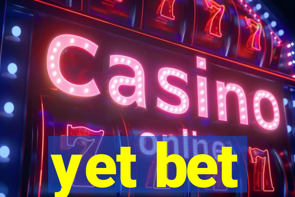 yet bet